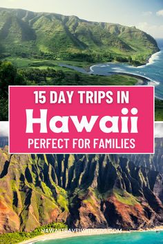 the hawaiian coastline with text overlay that reads 15 day trips in hawaii perfect for families