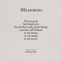 a poem written in black ink on white paper with the words, memories you are gone but