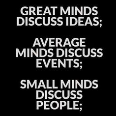 a black and white poster with the words great minds discuss ideas, average minds discuss events small minds discuss people