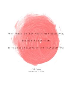 a pink circle with the words, not what we say about our blessings but how we use them as the measure of our thanksgiving