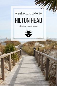 a wooden walkway leading to the beach with text overlay that reads weekend guide to hilton head