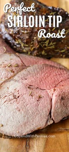 sliced roast beef on a cutting board with the words perfect sirloin tip roast