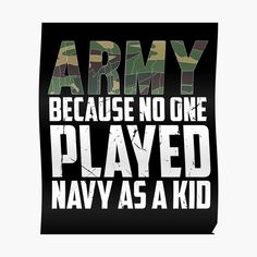 the words army because no one played navy as a kid poster