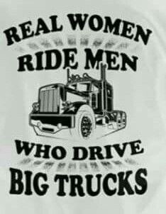 a white t - shirt with the words real women ride men who drive big trucks