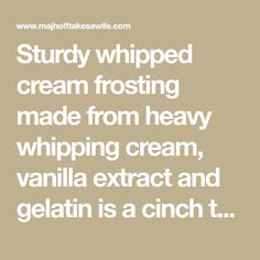 the words study whipped cream frosting made from heavy whipping cream, vanilla extract and gelatin