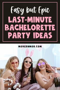 three girls wearing bunny ears and sunglasses with the text easy but epic last - minute bachelor party ideas