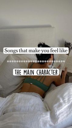 a woman laying in bed reading a book with the caption, songs that make you feel like the main character