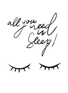 the words all you need is sleep are drawn in black ink on a white background