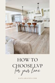 an open kitchen and living room with the words how to choose lvp for your home