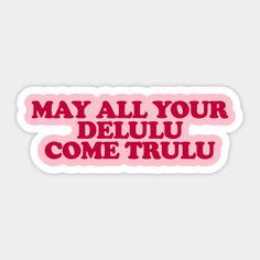 a pink sticker that says may all your delu come trul on it