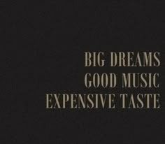 a black and white photo with the words, big dreams good music expensive taste