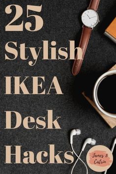 the cover of 25 stylish ikea desk hacks