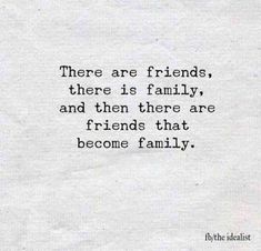 a piece of paper with a quote on it that says, there are friends, there is family and then there are friends that become family