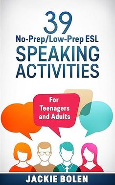 the cover of 39 no - prep / low - prep esl speaking activities for teenagers and adults