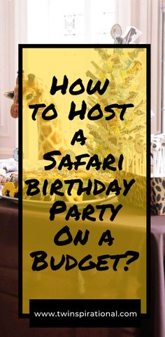 a birthday party with giraffe figurines on the table and text overlaying how to host a safari birthday party on a budget?