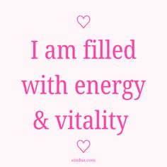 the words i am filled with energy and vitality in pink on a white background