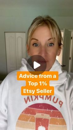 a woman in a white hoodie with an orange and red sign on it that says, advice from a top 10 % etsyler