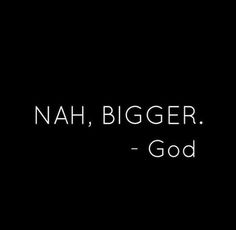 a black and white photo with the words nah, bigger god on it's side