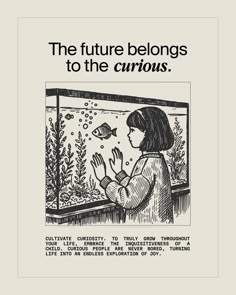 an advertisement for the future belongs to the curiouss, featuring a girl looking at fish in