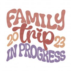 the words family trip in progress written on a white background