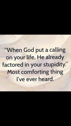 a painting with the words, when god put a calling on your life he already factored in your stupidity most comforting thing i've ever heard