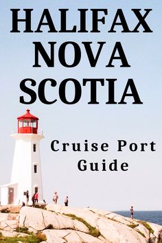 a lighthouse on top of a rock with the words halifax nova scotta cruise port guide