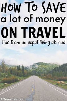 an empty road with the words how to save a lot of money on travel tips from an expert living around