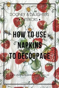 a napkin with strawberries on it and the words how to use markings to decoupge