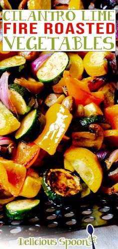 grilled vegetables with text overlay that reads, cilantro lime fire roasted vegetables