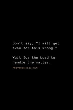 a black and white photo with the words don't say, i will get even for this wrong wait for the lord to handle the matter