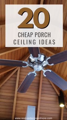 a ceiling fan with the words 20 cheap porch ceiling ideas on it in front of a wood paneled ceiling