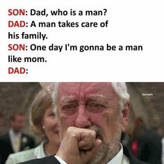 an older man in a suit and tie holding his hand to his mouth with the caption'son dad, who is a man? a man? a man takes care of his family son one day i'm