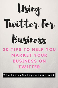 the text reads using twitter for business 20 tips to help your market on twitter