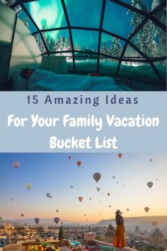 some hot air balloons flying in the sky with text that reads 15 amazing ideas for your family vacation bucket list