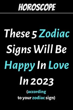 the zodiac signs will be happy in love in 202