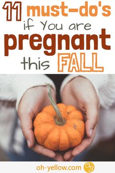 a person holding a small pumpkin with the words, 11 must - do's if you are pregnant this fall