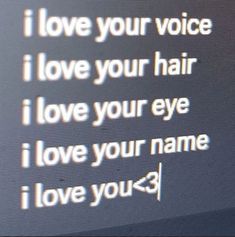 a computer screen with the words i love your voice and i love your hair on it