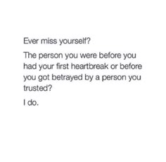 the text reads, ever miss yourself? the person you were before you had your first heart break or before you got brave by a person you trusted?