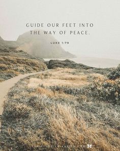 a path leading to the ocean with a quote from luke 1 17 on it that reads, guide our feet into the way of peace