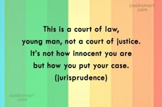 a rainbow colored background with the words, this is a court of law, young man, not a court of justice it's not how innocent you are but how you put your case