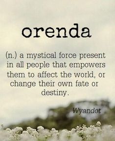 a field with white flowers and the words, orenda in a mystical force present in all people that em powers them to effect the world, or change their own fate or destroy