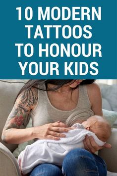 a woman holding a baby in her lap with the words 10 modern tattoos to honour your kids