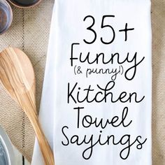 a kitchen towel with the words 35 funny and funny kitchen towel sayings on it