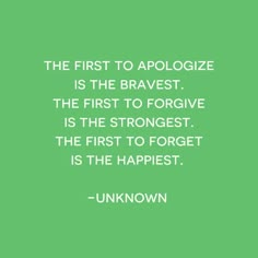 the first to apoloize is the braves, the first to forgive is the strongest