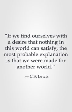 a quote from c s lewis on the topic of what we are doing in life