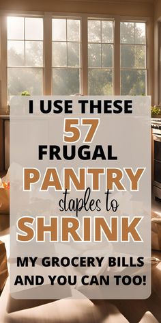 a living room filled with furniture next to a window and the words, use these 52 frugal pantry staples to shrink my grocery bills and you can too