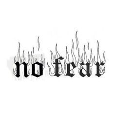 the word no fear written in black ink with flames coming out of it on a white background