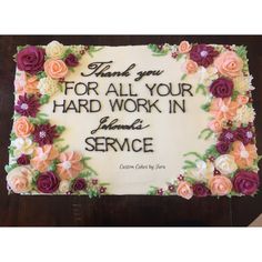 a cake with flowers on it that says thank you for all your hard work in service