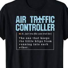 Black tee shirt for air traffic controllers displaying the definition of “the one that keeps the little blips from running into each other.” Aviation Design, Pilot Career, Aviation Education, Aviation Humor, Hobby Ideas, Air Traffic Control, Design Tshirt, Tshirt Ideas, Dream Job