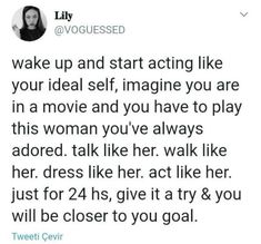 a tweet that reads, wake up and start acting like your ideal self imagine you are in a movie and you have to play this woman